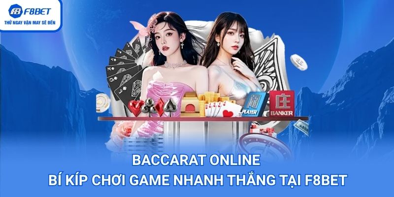 Baccarat Online – Bí Kíp Chơi Game Nhanh Thắng Tại F8BET