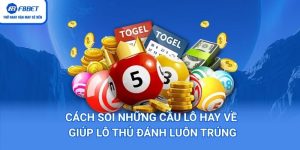 Cách Soi Những Cầu Lô Hay Về Giúp Lô Thủ Đánh Luôn Trúng