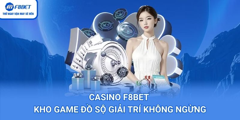 Casino F8BET – Kho game hấp dẫn nhất 2026