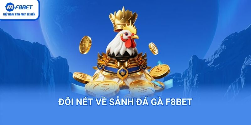 đôi nét về sảnh đá gà f8bet