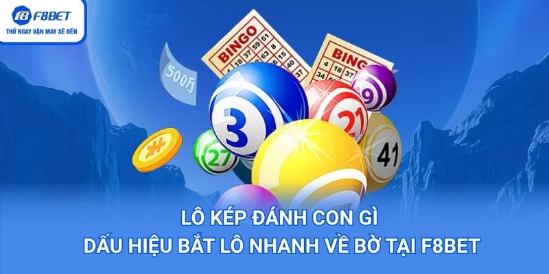 Lô Kép Đánh Con Gì – Dấu Hiệu Bắt Lô Nhanh Về Bờ Tại F8BET