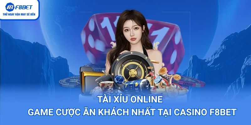 Tài Xỉu Online – Game Cược Ăn Khách Nhất Tại Casino F8BET