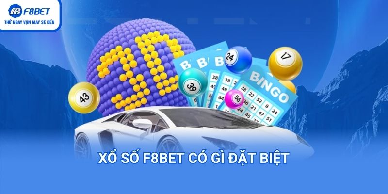 Xổ số f8bet có gì đặc biệt