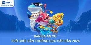 Bắn Cá Ăn Xu – Trò Chơi Săn Thưởng Cực Hấp Dẫn 2026