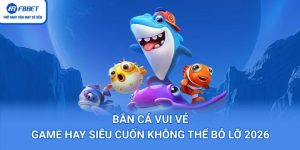 Bắn Cá Vui Vẻ – Game Hay Siêu Cuốn Không Thể Bỏ Lỡ 2026