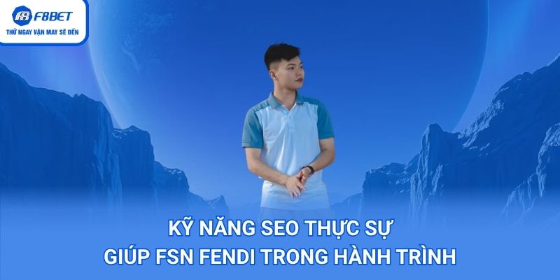 Kỹ năng seo thực sựgiúp fsn fendi trong hành trình