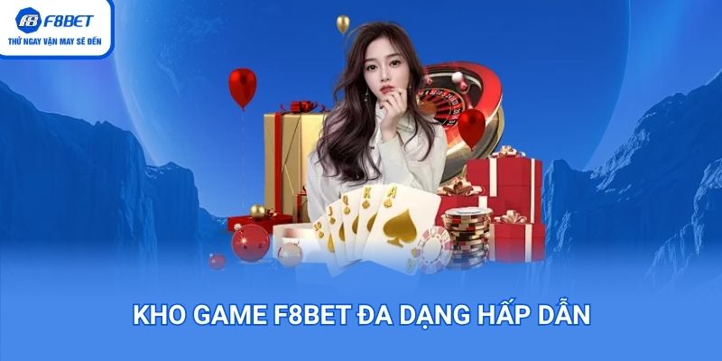 Kho game F8BET hơn 3000 trò chơi cực hấp dẫn
