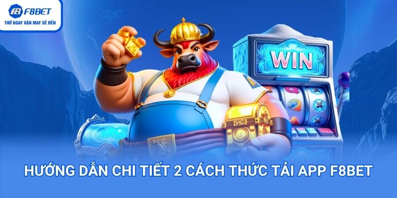 Hướng dẫn chi tiết 2 cách thức tải app F8BET