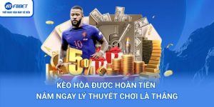Kèo Hòa Được Hoàn Tiền – Nắm Ngay Lý Thuyết Chơi Là Thắng