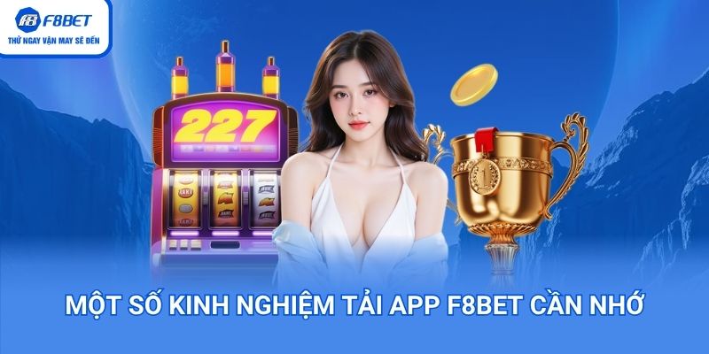 Một số kinh nghiệm tải app F8BET cần nhớ