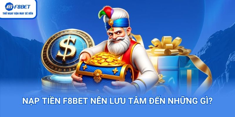Nạp tiền F8BET nên lưu tâm đến những gì?