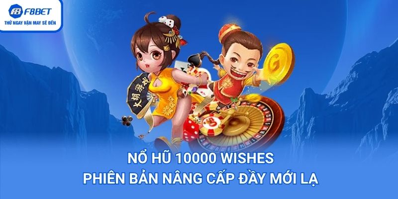 Nổ Hũ 10000 Wishes – Phiên Bản Nâng Cấp Đầy Mới Lạ