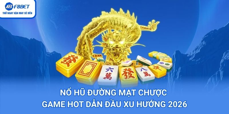 Nổ Hũ Đường Mạt Chược – Game Hot Dẫn Đầu Xu Hướng 2026