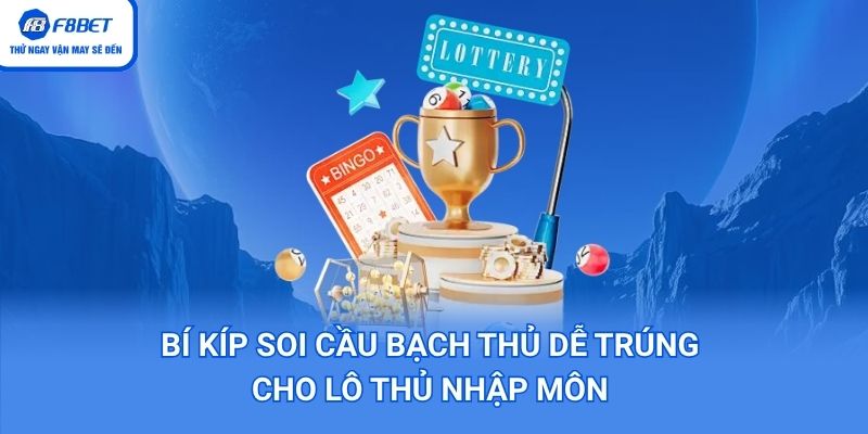 Bí Kíp Soi Cầu Bạch Thủ Dễ Trúng Cho Lô Thủ Nhập Môn