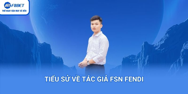 tiểu sử về tác giả fsn fendi