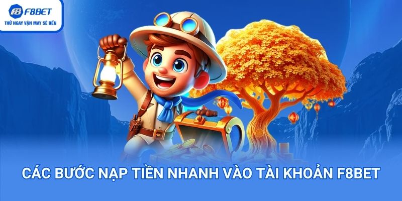 Các bước nạp tiền nhanh vào tài khoản F8BET