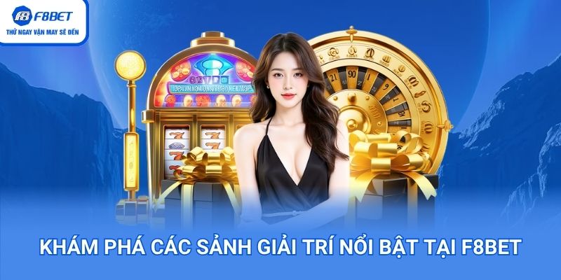 Khám phá các sảnh giải trí nổi bật tại F8BET