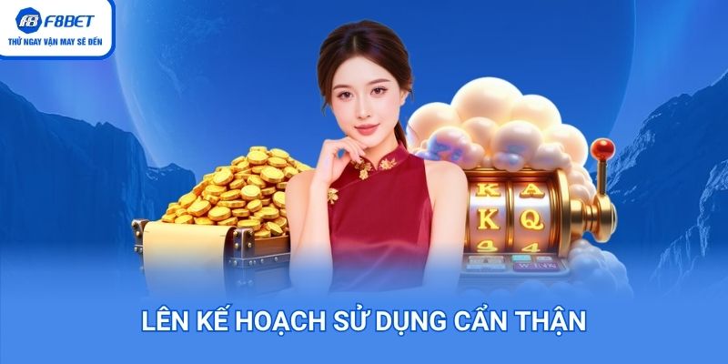 Lên kế hoạch sử dụng cẩn thận