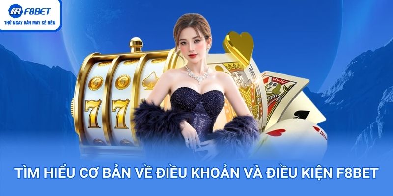 Tìm hiểu cơ bản về điều khoản và điều kiện F8BET